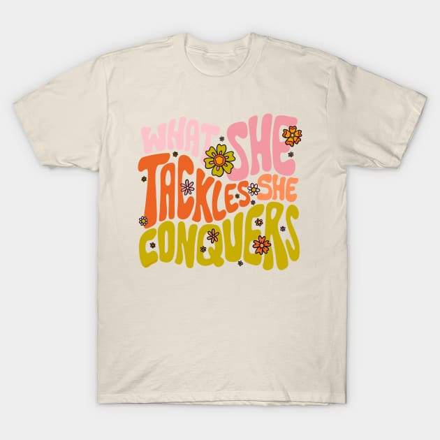 What She Tackles She Conquers T-Shirt by Doodle by Meg